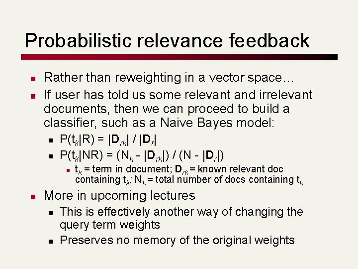 Probabilistic relevance feedback n n Rather than reweighting in a vector space… If user Probabilistic relevance feedback n n Rather than reweighting in a vector space… If user