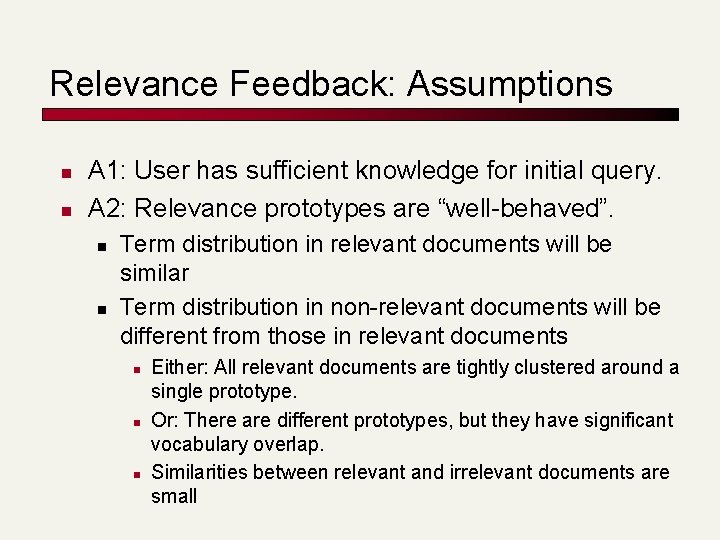 Relevance Feedback: Assumptions n n A 1: User has sufficient knowledge for initial query. Relevance Feedback: Assumptions n n A 1: User has sufficient knowledge for initial query.