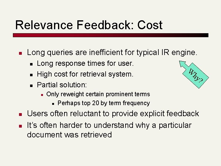 Relevance Feedback: Cost n Long queries are inefficient for typical IR engine. n n Relevance Feedback: Cost n Long queries are inefficient for typical IR engine. n n