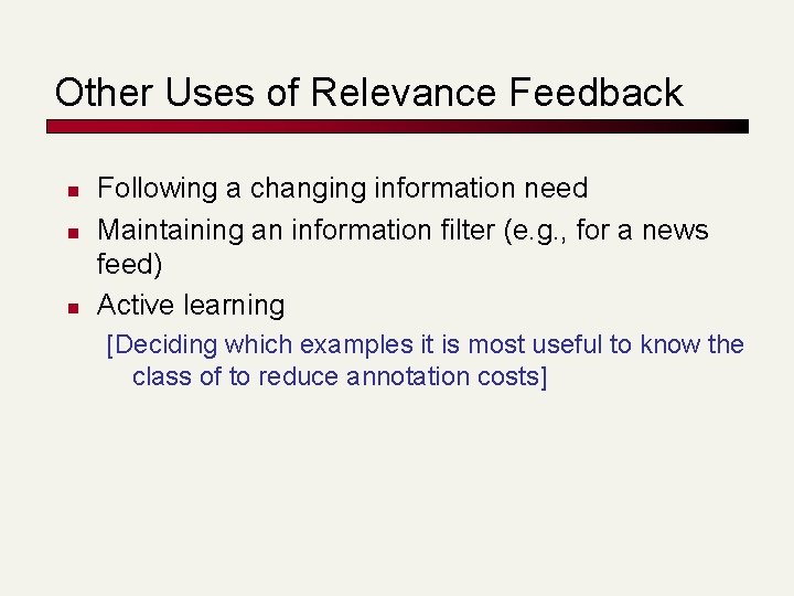 Other Uses of Relevance Feedback n n n Following a changing information need Maintaining Other Uses of Relevance Feedback n n n Following a changing information need Maintaining
