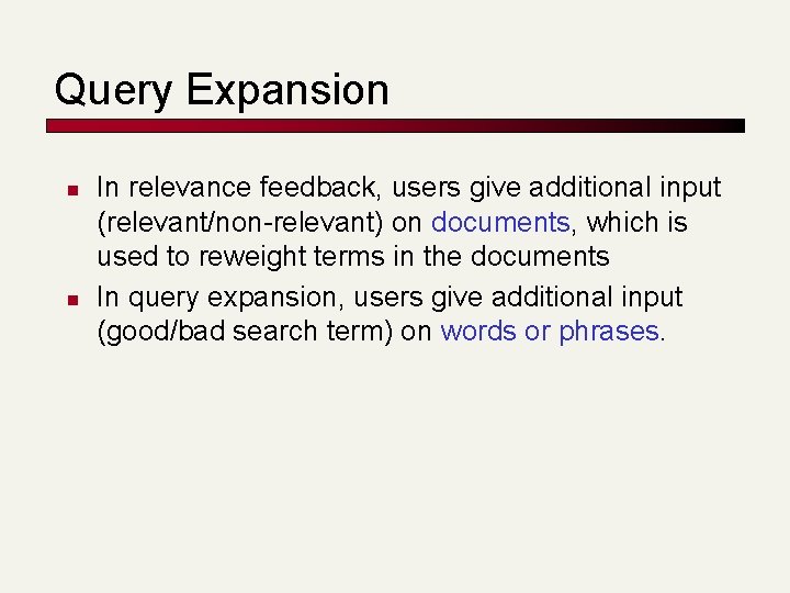 Query Expansion n n In relevance feedback, users give additional input (relevant/non-relevant) on documents, Query Expansion n n In relevance feedback, users give additional input (relevant/non-relevant) on documents,