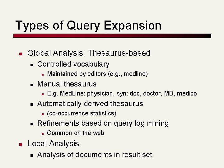 Types of Query Expansion n Global Analysis: Thesaurus-based n Controlled vocabulary n n Manual Types of Query Expansion n Global Analysis: Thesaurus-based n Controlled vocabulary n n Manual