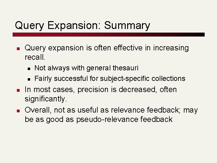 Query Expansion: Summary n Query expansion is often effective in increasing recall. n n Query Expansion: Summary n Query expansion is often effective in increasing recall. n n