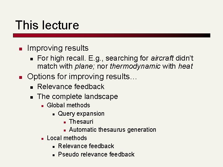 This lecture n Improving results n n For high recall. E. g. , searching This lecture n Improving results n n For high recall. E. g. , searching