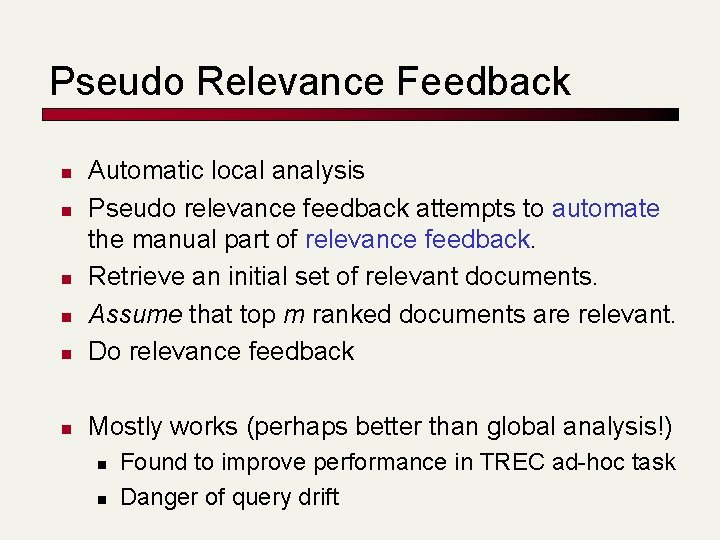 Pseudo Relevance Feedback n Automatic local analysis Pseudo relevance feedback attempts to automate the Pseudo Relevance Feedback n Automatic local analysis Pseudo relevance feedback attempts to automate the