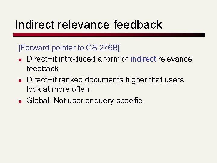 Indirect relevance feedback [Forward pointer to CS 276 B] n Direct. Hit introduced a