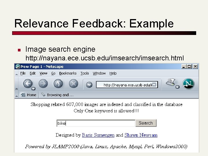 Relevance Feedback: Example n Image search engine http: //nayana. ece. ucsb. edu/imsearch. html Relevance Feedback: Example n Image search engine http: //nayana. ece. ucsb. edu/imsearch. html