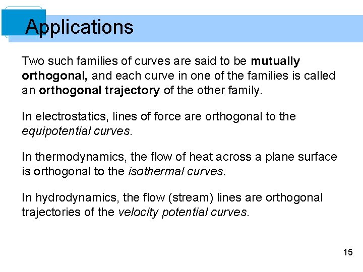 Applications Two such families of curves are said to be mutually orthogonal, and each