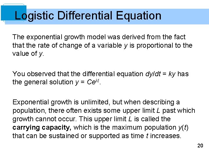 Logistic Differential Equation The exponential growth model was derived from the fact that the
