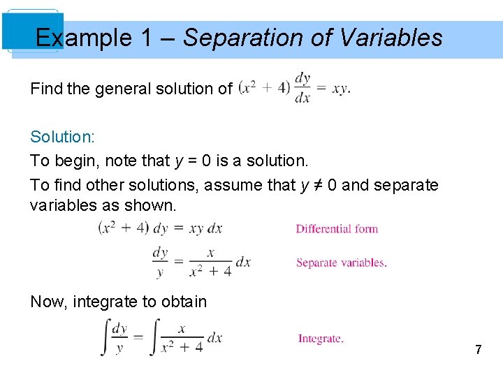 Example 1 – Separation of Variables Find the general solution of Solution: To begin,