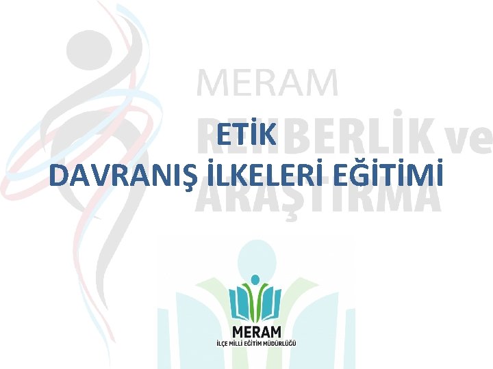 ETİK DAVRANIŞ İLKELERİ EĞİTİMİ 