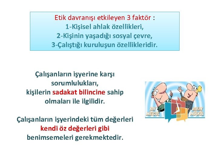 Etik davranışı etkileyen 3 faktör : 1 -Kişisel ahlak özellikleri, 2 -Kişinin yaşadığı sosyal