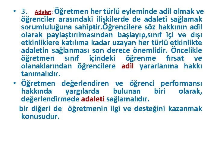  • 3. Adalet: Öğretmen her türlü eyleminde adil olmak ve öğrenciler arasındaki ilişkilerde