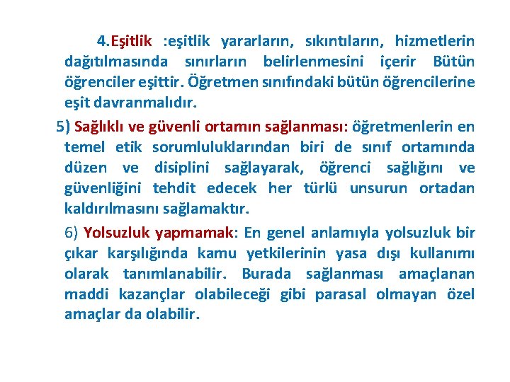 4. Eşitlik : eşitlik yararların, sıkıntıların, hizmetlerin dağıtılmasında sınırların belirlenmesini içerir Bütün öğrenciler eşittir.