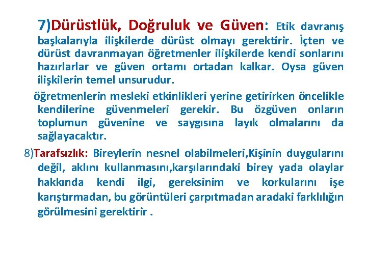 7)Dürüstlük, Doğruluk ve Güven: Etik davranış başkalarıyla ilişkilerde dürüst olmayı gerektirir. İçten ve dürüst