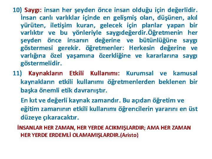 10) Saygı: insan her şeyden önce insan olduğu için değerlidir. İnsan canlı varlıklar içinde