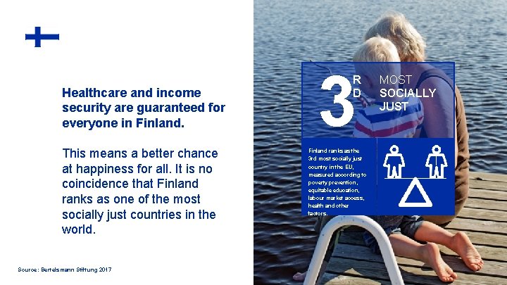 Healthcare and income security are guaranteed for everyone in Finland. This means a better