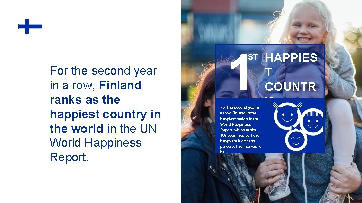1 ST For the second year in a row, Finland ranks as the happiest