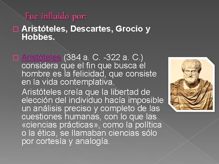 � Fue influido por: Aristóteles, Descartes, Grocio y Hobbes. Aristóteles (384 a. C. -322