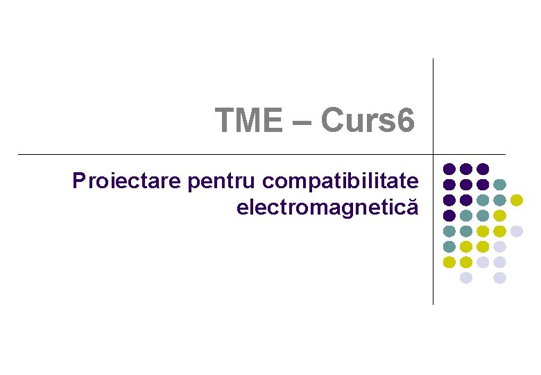 TME – Curs 6 Proiectare pentru compatibilitate electromagnetică 