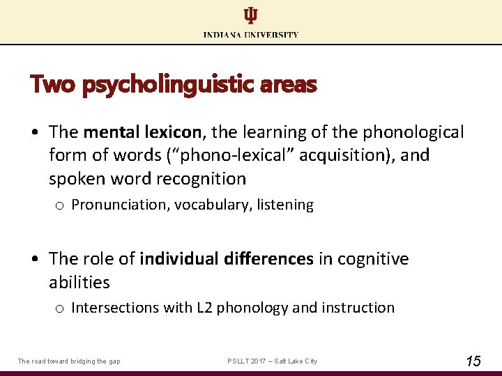 Two psycholinguistic areas • The mental lexicon, the learning of the phonological form of