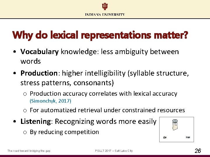 Why do lexical representations matter? • Vocabulary knowledge: less ambiguity between words • Production: