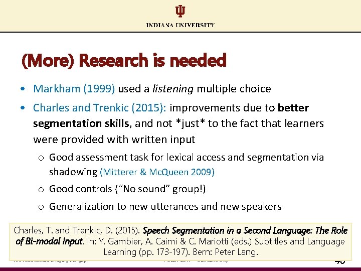 (More) Research is needed • Markham (1999) used a listening multiple choice • Charles