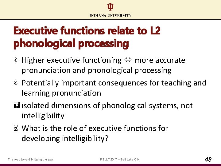 Executive functions relate to L 2 phonological processing Higher executive functioning more accurate pronunciation