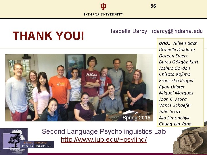 56 THANK YOU! Isabelle Darcy: idarcy@indiana. edu and… Aileen Bach Spring 2016 Danielle Daidone