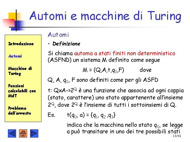 Automi e macchine di Turing Automi Introduzione • Definizione Automi Si chiama automa a