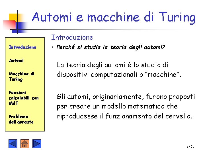 Automi e macchine di Turing Introduzione Automi Macchine di Turing Funzioni calcolabili con Md.