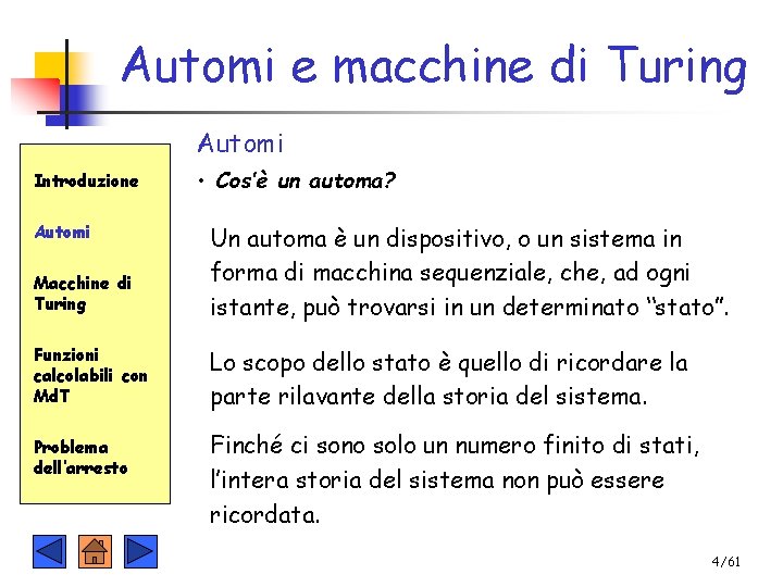 Automi e macchine di Turing Automi Introduzione Automi • Cos’è un automa? Macchine di