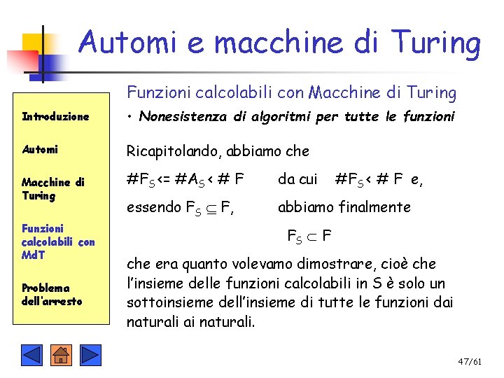 Automi e macchine di Turing Funzioni calcolabili con Macchine di Turing Introduzione • Nonesistenza