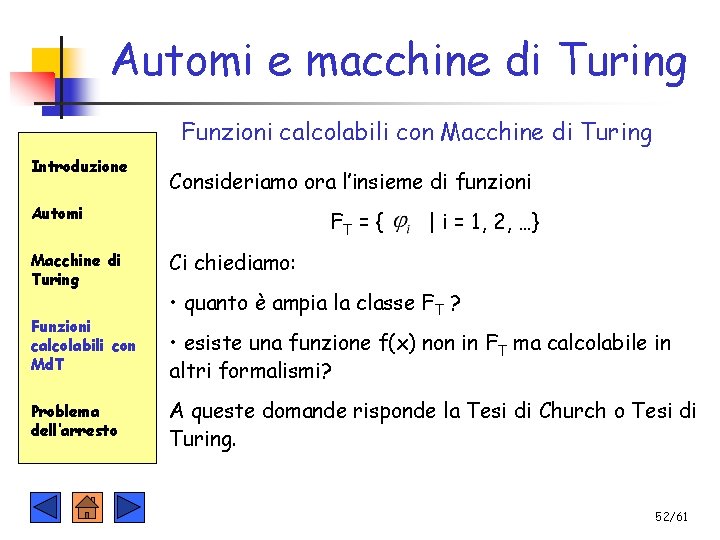 Automi e macchine di Turing Funzioni calcolabili con Macchine di Turing Introduzione Consideriamo ora
