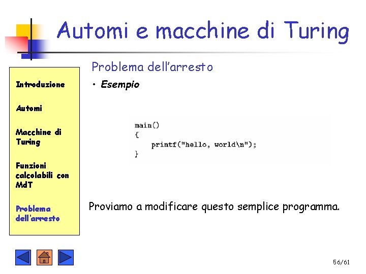 Automi e macchine di Turing Problema dell’arresto Introduzione • Esempio Automi Macchine di Turing