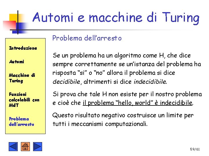 Automi e macchine di Turing Problema dell’arresto Introduzione Macchine di Turing Se un problema