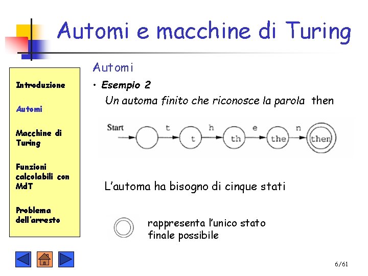 Automi e macchine di Turing Automi Introduzione Automi • Esempio 2 Un automa finito