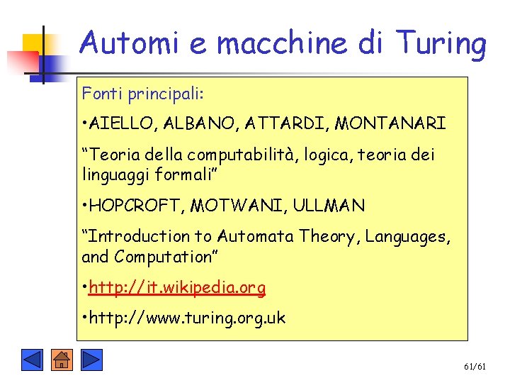 Automi e macchine di Turing Fonti principali: • AIELLO, ALBANO, ATTARDI, MONTANARI “Teoria della