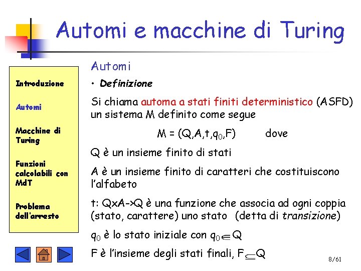 Automi e macchine di Turing Automi Introduzione • Definizione Automi Si chiama automa a