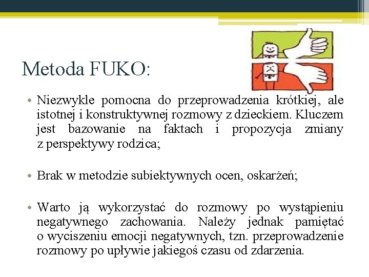 Metoda FUKO: • Niezwykle pomocna do przeprowadzenia krótkiej, ale istotnej i konstruktywnej rozmowy z