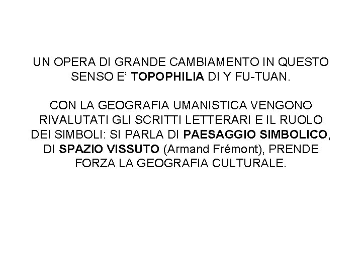 UN OPERA DI GRANDE CAMBIAMENTO IN QUESTO SENSO E’ TOPOPHILIA DI Y FU-TUAN. CON