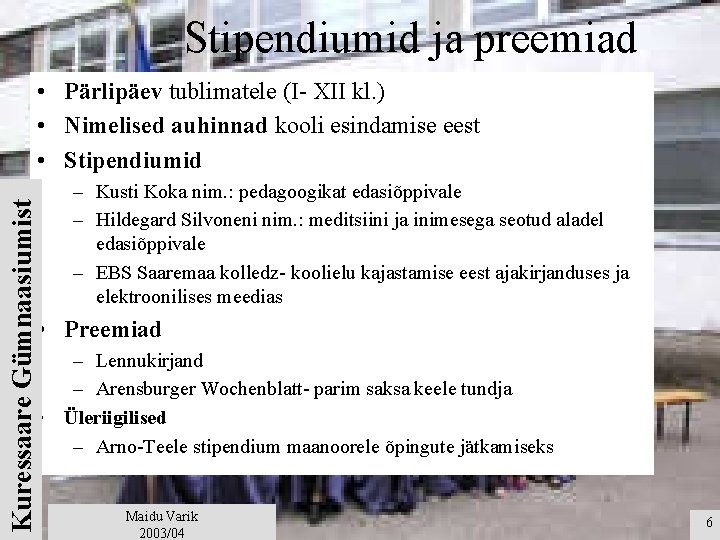 Stipendiumid ja preemiad Kuressaare Gümnaasiumist • Pärlipäev tublimatele (I- XII kl. ) • Nimelised