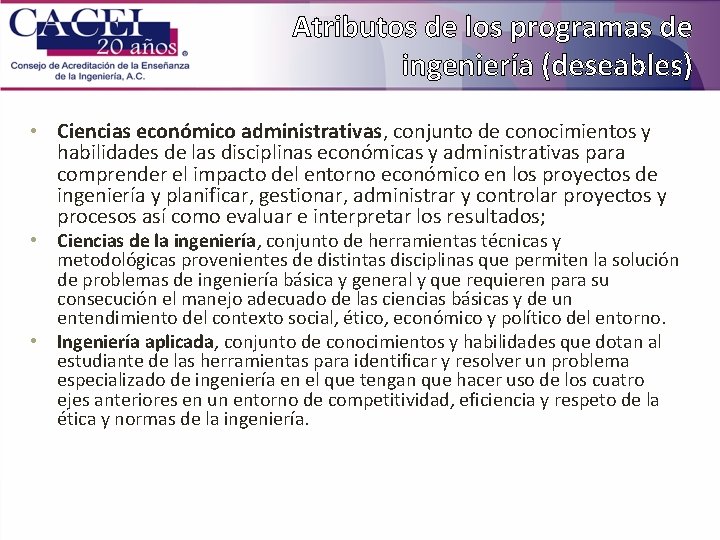 Atributos de los programas de ingeniería (deseables) • Ciencias económico administrativas, conjunto de conocimientos