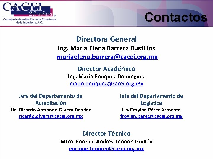 Contactos Directora General Ing. María Elena Barrera Bustillos mariaelena. barrera@cacei. org. mx Director Académico