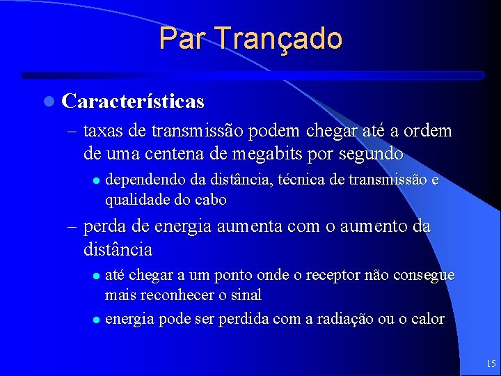 Par Trançado l Características – taxas de transmissão podem chegar até a ordem de