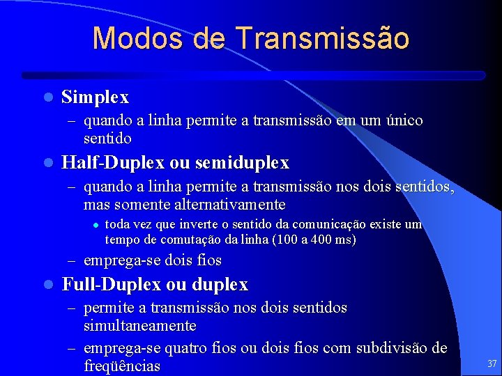 Modos de Transmissão l Simplex – quando a linha permite a transmissão em um