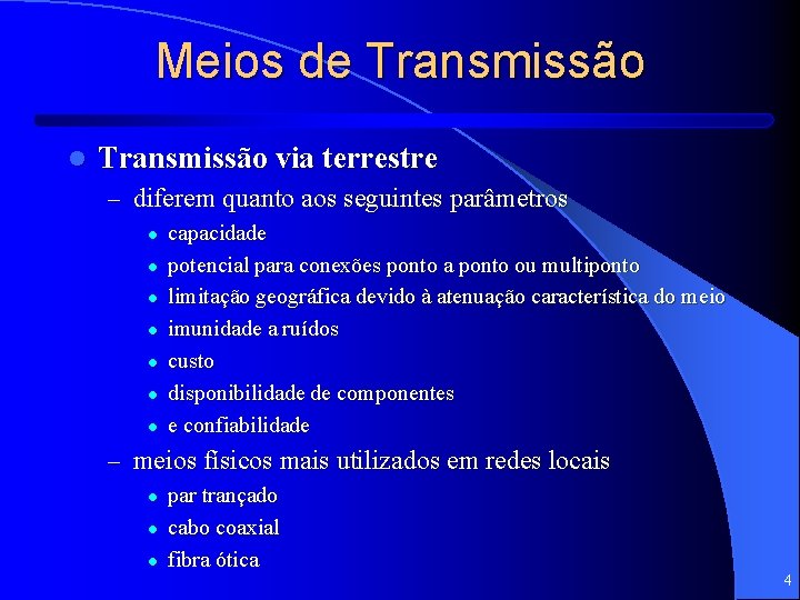 Meios de Transmissão l Transmissão via terrestre – diferem quanto aos seguintes parâmetros l