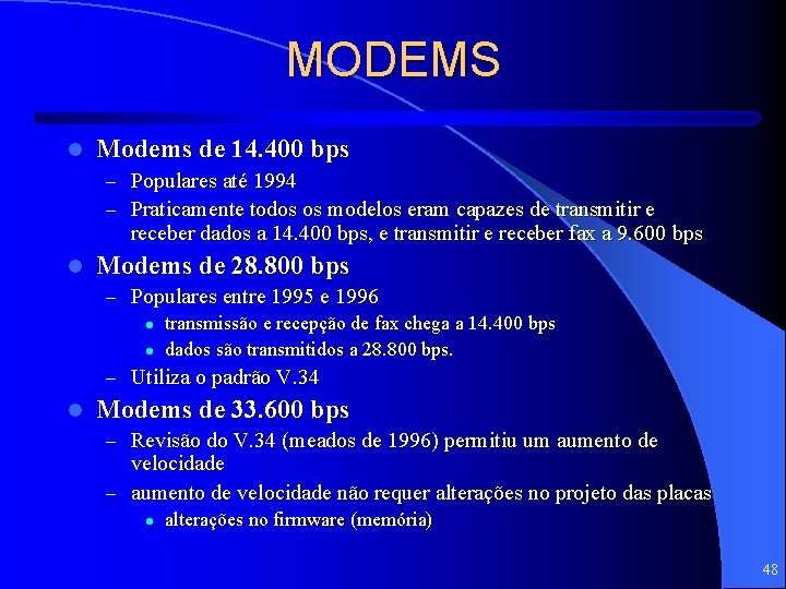 MODEMS l Modems de 14. 400 bps – Populares até 1994 – Praticamente todos