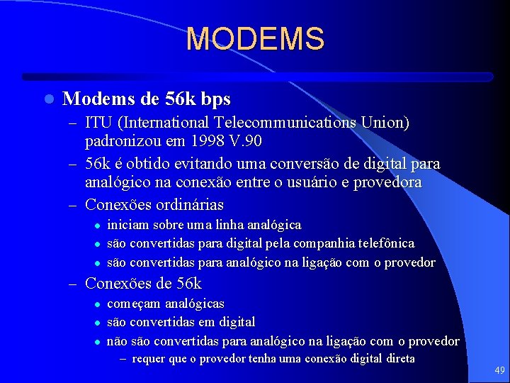 MODEMS l Modems de 56 k bps – ITU (International Telecommunications Union) padronizou em