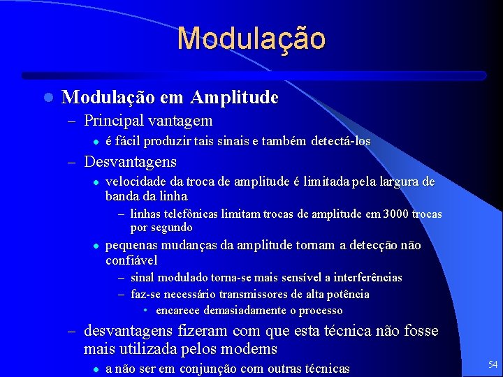 Modulação l Modulação em Amplitude – Principal vantagem l é fácil produzir tais sinais